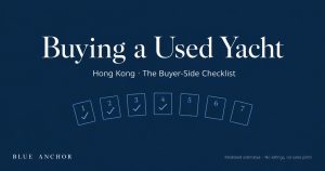 Buyer-side checklist for buying a used yacht in Hong Kong — process steps, survey and title checks